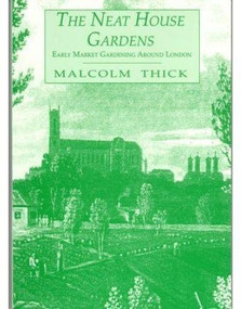 The Neat House Gardens (Early Market Gardening Around London) by Malcolm Thick, 9780907325789