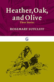 Heather, Oak, and Olive (Three Stories) by Rosemary Sutcliff, Victor Ambrus, 9781589881068