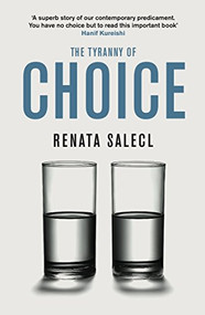 The Tyranny of Choice by Renata  Salecl, 9781846681868