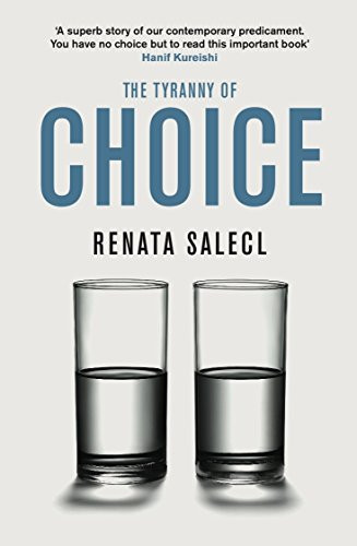 The Tyranny of Choice by Renata  Salecl, 9781846681868