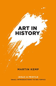 Art In History (600 BC - 2000 AD: Ideas in Profile) by Martin  Kemp, 9781781253366