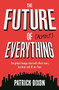 The Future of Almost Everything (The Global Changes That Will Affect Every Business and All Our Lives) by Patrick Dixon, 9781781254974
