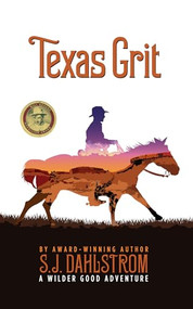 Texas Grit: The Adventures of Wilder Good #2 by S. J. Dahlstrom, 9781589880948