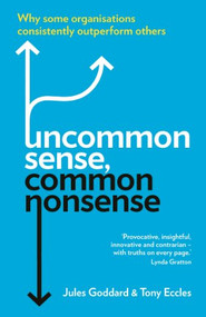 Uncommon Sense, Common Nonsense (Why Some Organisations Consistently Outperform Others) by Jules  Goddard, Tony  Eccles, 9781846686023