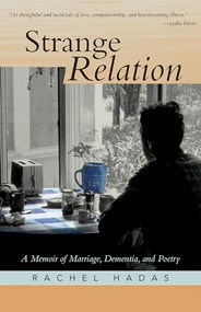 Strange Relation (A Memoir of Marriage, Dementia, and Poetry) by Rachel Hadas, 9781589880610