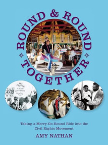 Round and Round Together (Taking a Merry-Go-Round Ride into the Civil Rights Movement) by Amy Nathan, 9781589880719