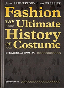 Fashion - The Ultimate History of Costume (From Prehistory to the Present Day) by Stefanella Sposito, 9788415967828