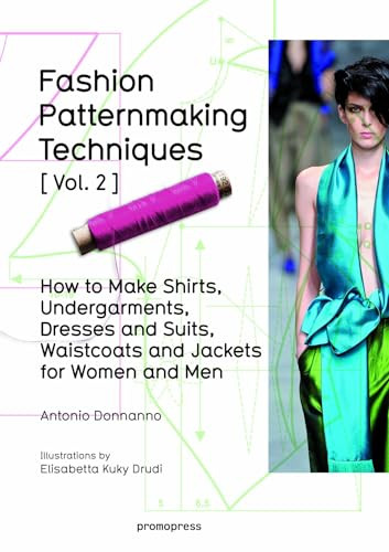 Fashion Patternmaking Techniques Vol. 2 (Women/Men. How to Make Shirts, Undergarments, Dresses and Suits, Waistcoats, Men's Jackets) by Antonio Donnanno, Elisabetta Drudi, 9788415967682