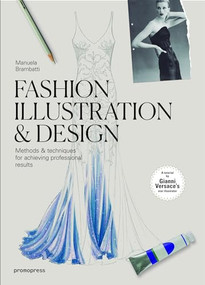 Fashion Illustration & Design (Methods & Techniques for Achieving Professional Results) by Manuela Brambatti, Bruno Gianesi, Tony di Corcia, 9788416851065