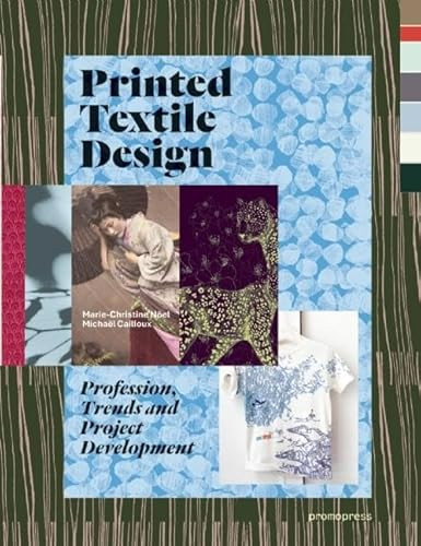 Printed Textile Design (Profession, Trends and Project Development) by Marie-Christine Noel, Michael Cailloux, 9788415967675