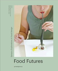 Food Futures (Sensory Explorations in Food Design) by Gemma Warriner, Kate Sweetapple, 9788416504657
