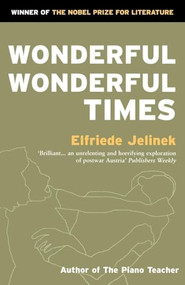 Wonderful, Wonderful Times by Elfriede Jelinek, 9781852421687