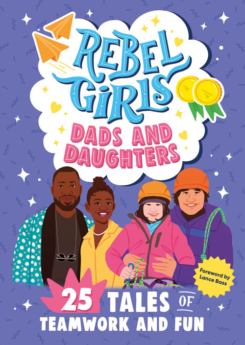 Rebel Girls Dads and Daughters (25 Tales of Teamwork and Fun) by Rebel Girls, Lance Bass, 9798889640981