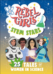 Rebel Girls STEM Stars: 25 Tales of Women in Science by Rebel Girls, Anita Vandyke, 9798889640998