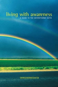 Living with Awareness (A Guide to the Satipatthana Sutta) by Sangharakshita, 9781899579389