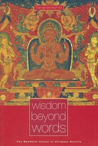 Wisdom Beyond Words (The Buddhist Vision of Ultimate Reality) by Sangharakshita, 9780904766776