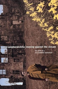 Moving Against the Stream (The Birth of a New Buddhist Movement) by Sangharakshita, 9781899579112