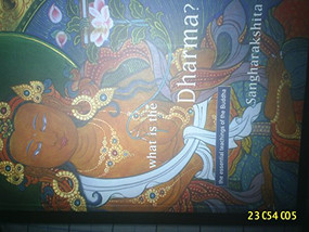 What is the Dharma? (The Essential Teachings of the Buddha) by Sangharakshita, 9781899579013