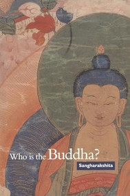 Who is the Buddha? by Sangharakshita, 9781899579518