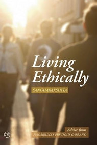 Living Ethically (Advice from Nagarjuna's Precious Garland) by Sangharakshita, 9781899579860