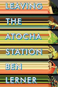 Leaving the Atocha Station by Ben Lerner, 9781566892742