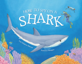 How to Spy on a Shark by Lori Haskins Houran, Francisca Marquez, 9780807534069