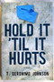 Hold It 'Til It Hurts by T. Geronimo Johnson, 9781566893091