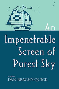 An Impenetrable Screen of Purest Sky (A Novel) by Dan Beachy-Quick, 9781566893411