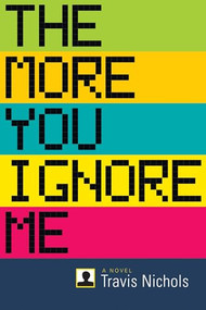 The More You Ignore Me by Travis Nichols, 9781566893213