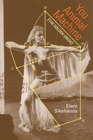 You Animal Machine ((The Golden Greek)) by Eleni Sikelianos, 9781566893602