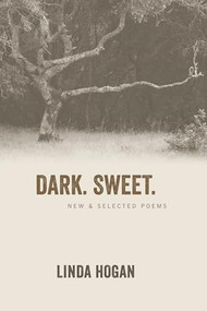 Dark. Sweet. (New & Selected Poems) by Linda Hogan, 9781566893619