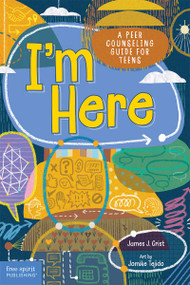 I'm Here (A Peer Counseling Guide for Teens) by James J. Crist, Jomike Tejido, 9798885543767