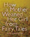 How a Mother Weaned Her Girl from Fairy Tales (and Other Stories) by Kate Bernheimer, Catherine Eyde, 9781566893473