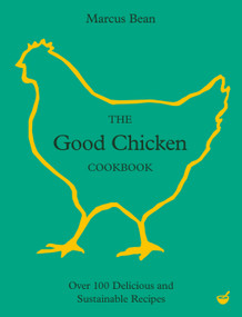 The Good Chicken Cookbook (Over 100 Delicious and Sustainable Recipes) by Marcus Bean, 9781848994249