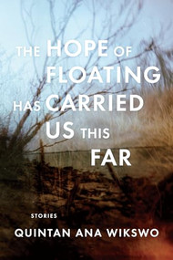 The Hope of Floating Has Carried Us This Far by Quintan Ana Wikswo, 9781566894050