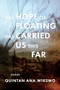 The Hope of Floating Has Carried Us This Far by Quintan Ana Wikswo, 9781566894050