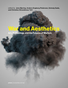 War and Aesthetics (Art, Technology, and the Futures of Warfare) by Jens Bjering, Anders Engberg-Pedersen, Solveig Gade, Christine Strandmose Toft, 9780262048736