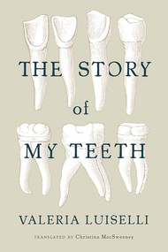 The Story of My Teeth by Valeria Luiselli, Christina MacSweeney, 9781566894098