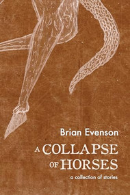 A Collapse of Horses by Brian Evenson, 9781566894135
