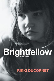 Brightfellow by Rikki Ducornet, 9781566894401