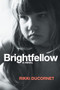 Brightfellow by Rikki Ducornet, 9781566894401