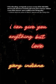 I Can Give You Anything But Love - 9781644213896 by Gary Indiana, 9781644213896