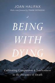Being with Dying (Cultivating Compassion and Fearlessness in the Presence of Death) - 9781645472872 by Joan Halifax, Ira Byock, MD, Frank Ostaseski, Frank Ostaseski, 9781645472872