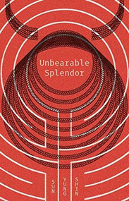Unbearable Splendor by Sun Yung Shin, 9781566894517