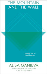 The Mountain and the Wall by Alisa Ganieva, Carol Apollonio, Ronald Meyer, 9781941920152
