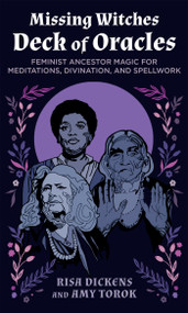 The Missing Witches Deck of Oracles (Feminist Ancestor Magic for Meditations, Divination, and Spellwork) by Risa Dickens, Amy Torok, Amy Torok, 9798889840701