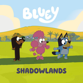 Bluey: Shadowlands by Penguin Young Readers Licenses, 9780593752494