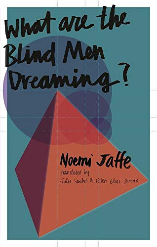 What are the Blind Men Dreaming? by Noemi Jaffe, Julia Sanches, Ellen Elias-Bursac, 9781941920367