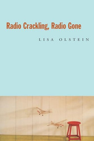 Radio Crackling, Radio Gone by Lisa Olstein, 9781556592492