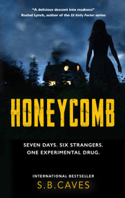 Honeycomb (Seven Days. Six Strangers. One Experimental Drug.) by S B Caves, 9781915523211